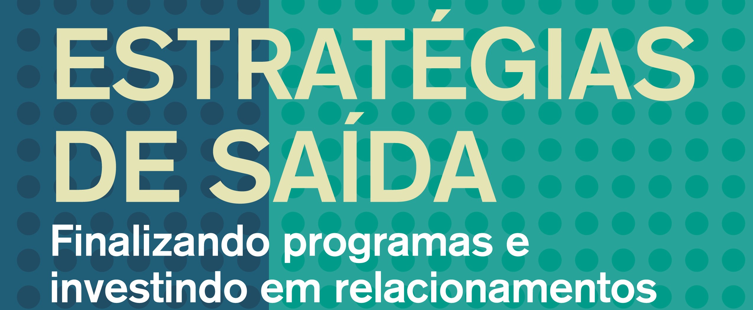 Estratégias de Saída: Finalizando programas e investindo em relacionamentos